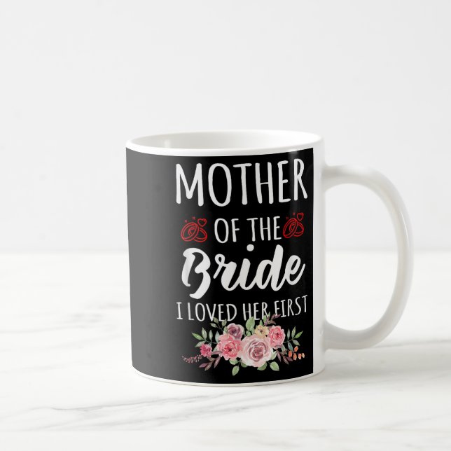 Funny Quote Mother Of The Bride I Loved Her First  Coffee Mug (Right)