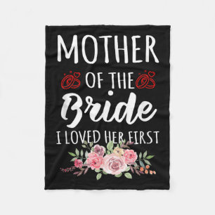 Funny Quote Mother Of The Bride I Loved Her First Fleece Blanket