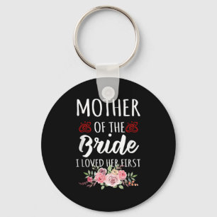 Funny Quote Mother Of The Bride I Loved Her First  Key Ring