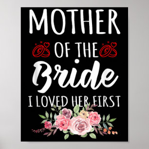 Funny Quote Mother Of The Bride I Loved Her First Poster