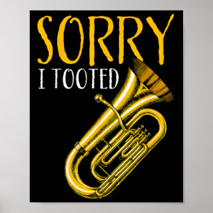 Funny Quote Music Band Sorry I Tooted Funny Tuba Poster