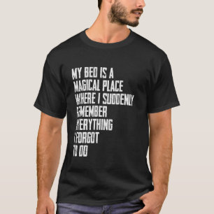 Funny Quote My Bed Is A Magical Place Sarcastic T-Shirt
