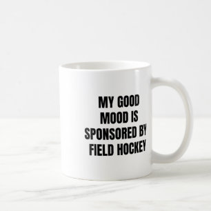 Funny Quote My Good Mood Is Sponsored By Field Hoc Coffee Mug