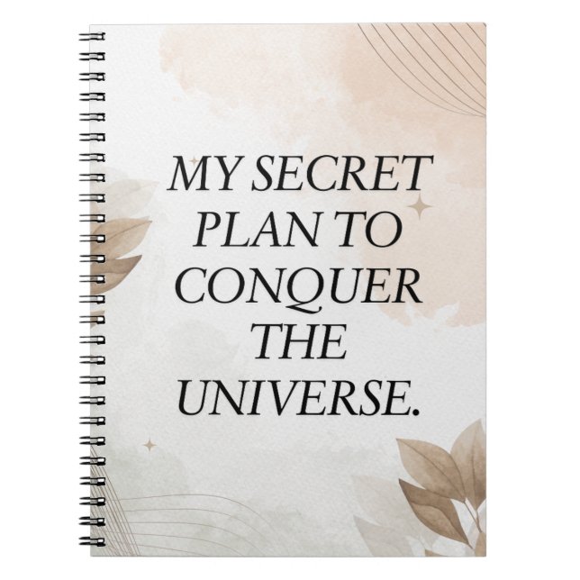 Funny Quote,My Secret Plan to Conquer the Universe Notebook (Front)