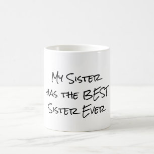 Funny Quote: My sister has the best sister Coffee Mug