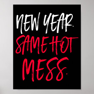 Funny Quote New Year Same Hot Mess Poster