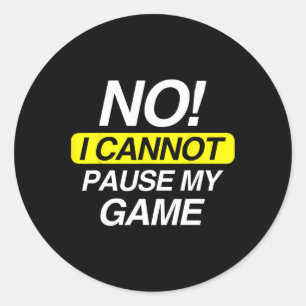 Funny Quote No I Cannot Pause My Game  Classic Round Sticker