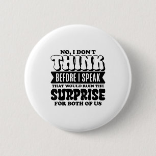 Funny Quote No I Don’t Think Before I Speak Humor  6 Cm Round Badge