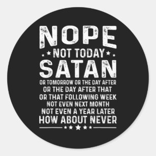 Funny Quote Nope Not Today Satan Never Graphic  Classic Round Sticker