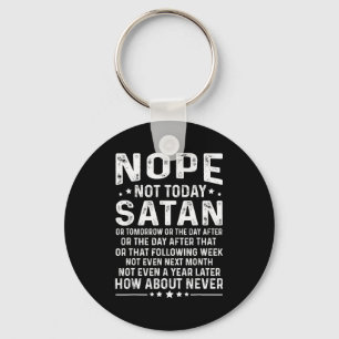 Funny Quote Nope Not Today Satan Never Graphic  Key Ring