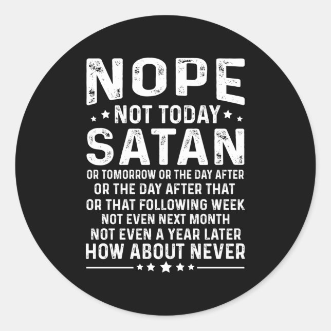 Funny Quote Nope Not Today Satan Never Graphic Lon Classic Round Sticker (Front)
