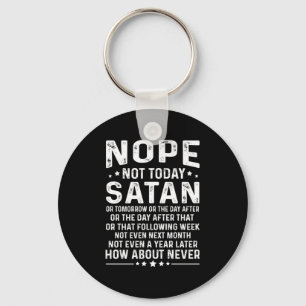Funny Quote Nope Not Today Satan Never Graphic Lon Key Ring