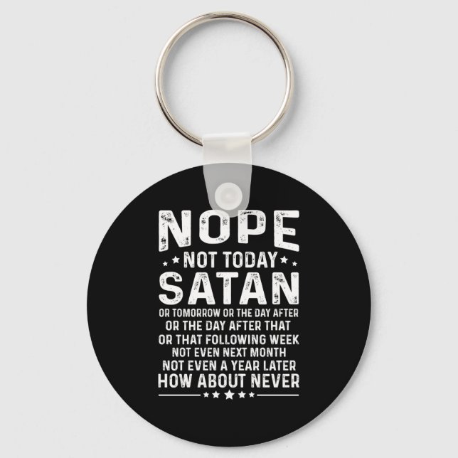 Funny Quote Nope Not Today Satan Never Graphic Lon Key Ring (Front)