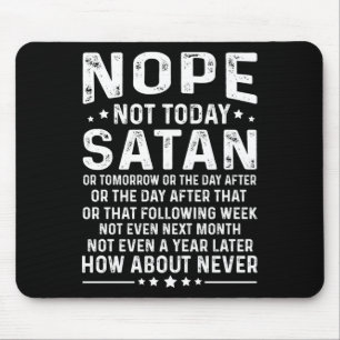 Funny Quote Nope Not Today Satan Never Graphic Lon Mouse Mat