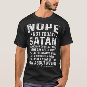 Funny Quote Nope Not Today Satan Never Graphic  T-Shirt