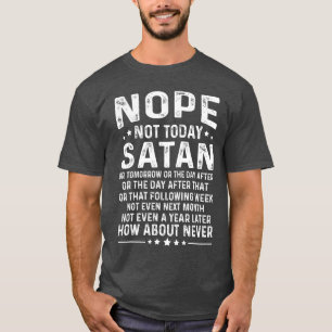 Funny Quote Nope Notoday Satan Never friends T-Shirt