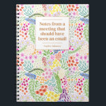 Funny Quote Office Meeting Floral Personalised Notebook<br><div class="desc">A beautiful binder for thought and ideas,  with a colourful,  hand made pattern of watercolor blooming flowers.</div>