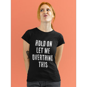 Funny quote: Overthink this T-Shirt