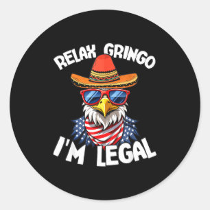 Funny quote relax im legal usa eagle cinco de mayo classic round sticker