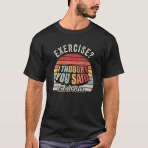 Funny Quote Retro Exercise I Thought You Said Extr T-Shirt