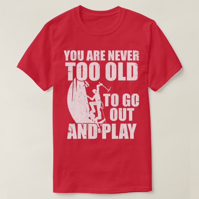 Funny Quote Rock Ice Climbing Bouldering Climber  T-Shirt (Design Front)