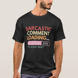 Funny quote Sarcastic comment loading… Please wait T-Shirt