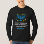 Funny Quote Sarcastic Hanukkah Chanukah Cellphone T-Shirt<br><div class="desc">Funny Quote Sarcastic Hanukkah Chanukah Cellphone Shirt. Perfect gift for your dad,  mum,  papa,  men,  women,  friend and family members on Thanksgiving Day,  Christmas Day,  Mothers Day,  Fathers Day,  4th of July,  1776 Independant day,  Veterans Day,  Halloween Day,  Patrick's Day</div>