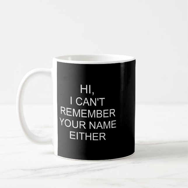 Funny Quote Sarcastic Saying Hi Cant Remember Name Coffee Mug (Left)