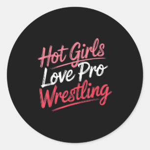 Funny Quote Saying Hot Girls Love Pro Wrestling Fu Classic Round Sticker