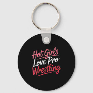 Funny Quote Saying Hot Girls Love Pro Wrestling Fu Key Ring