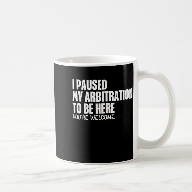 Funny Quote Saying I Paused My Arbitration To Be H Coffee Mug (Right)