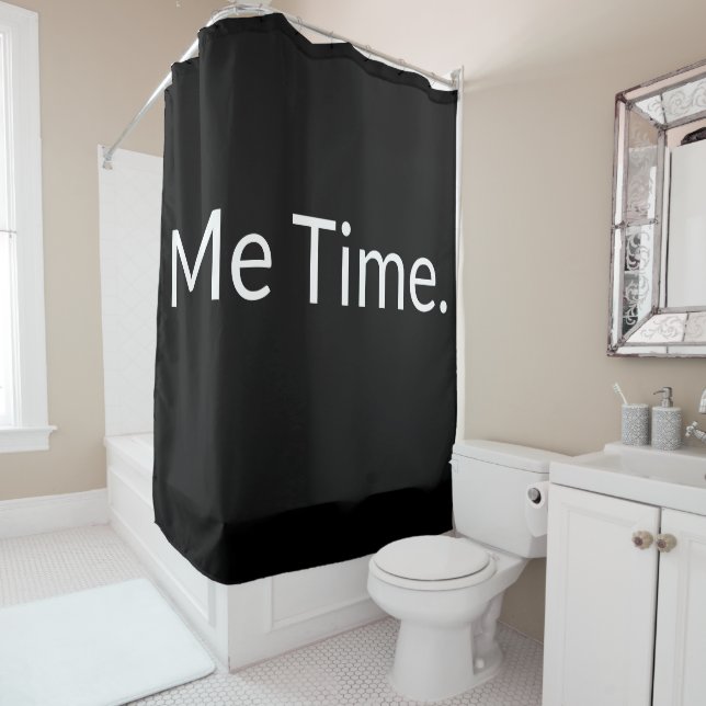 Funny Quote Saying Me Time Black White Modern Shower Curtain (In Situ)