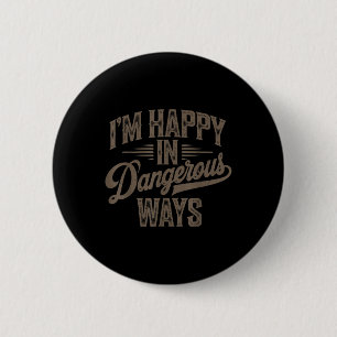 Funny Quote Sayings Im Happy In Dangerous Ways 6 Cm Round Badge