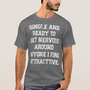 Funny Quote single and ready to get nervous around T-Shirt