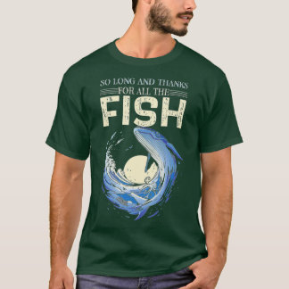 Funny Quote So Long And Thanks For All The Fish Wh T-Shirt