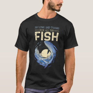 Funny Quote So Long And Thanks For All The Fish Wh T-Shirt
