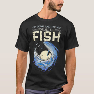 Funny Quote So Long And Thanks For All The Fish Wh T-Shirt