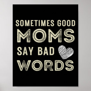 Funny Quote Sometimes Good Moms Say Bad Words  Poster