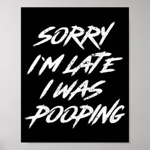 Funny Quote Sorry I'm Late I Was Ong Poster
