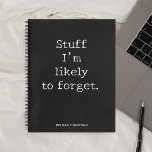 Funny Quote Stuff To Forget Notebook<br><div class="desc">Funny quote Stuff I’m Likely to Forget.</div>