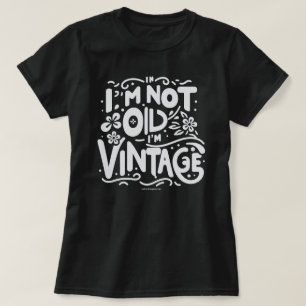 Funny Quote T-Shirt, I'm Not Old I'm Vintage T-Shirt