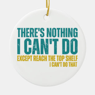 Funny Quote There's Nothing I Can't Do Except Reac Ceramic Tree Decoration