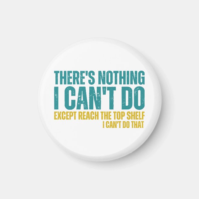 Funny Quote There's Nothing I Can't Do Except Reac Magnet (Front)