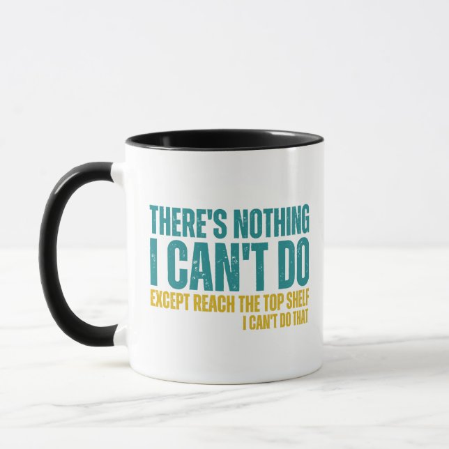 Funny Quote There's Nothing I Can't Do Except Reac Mug (Left)