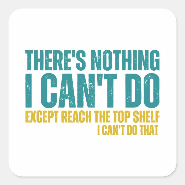 Funny Quote There's Nothing I Can't Do Except Reac Square Sticker (Front)
