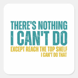 Funny Quote There's Nothing I Can't Do Except Reac Square Sticker