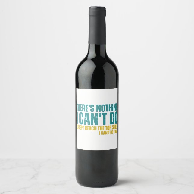 Funny Quote There's Nothing I Can't Do Except Reac Wine Label (Front)