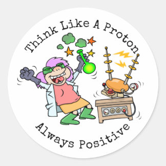 Funny Quote Think Like A Proton Scientist Cartoon Classic Round Sticker