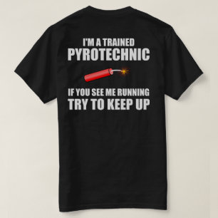 Funny quote: Trained Pyrotechnic T-Shirt