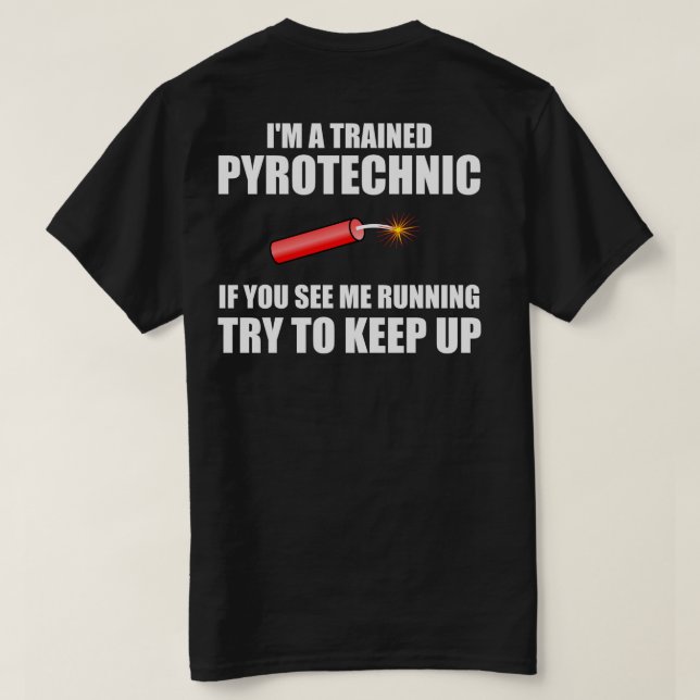 Funny quote: Trained Pyrotechnic T-Shirt (Design Back)